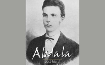 José Martí anticipó su propia vida en el poema dramático “Abdala”
