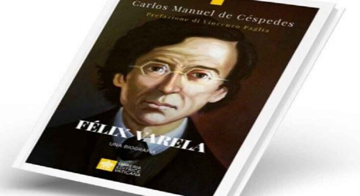 Publican en la Santa Sede biografía del sacerdote cubano Félix Varela